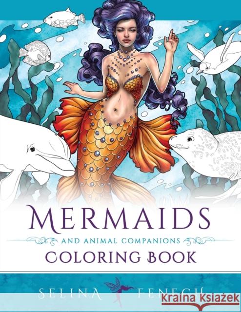 Mermaids and Animal Companions Coloring Book: Fantasy Coloring for Grown Ups Selina Fenech 9781922390417 Fairies and Fantasy Pty Ltd - książka