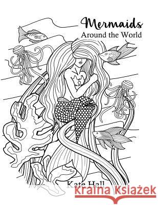 Mermaids Around the World Kate Hall 9781532712159 Createspace Independent Publishing Platform - książka