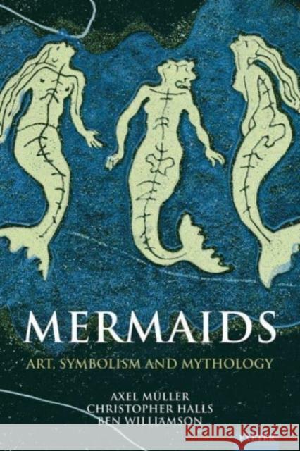 Mermaids: Art, Symbolism and Mythology Axel Muller Christopher Halls Ben Williamson 9781804130032 University of Exeter Press - książka