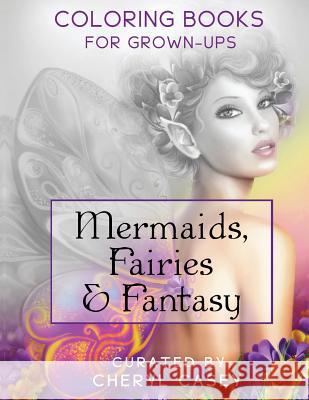 Mermaids, Fairies & Fantasy: Grayscale Coloring Book for Grownups, Adults Cheryl Casey Wingfeather Coloring Books 9781519101266 Createspace - książka