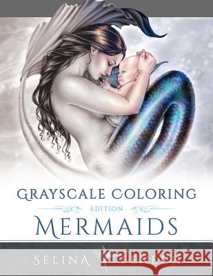 Mermaids Grayscale Coloring Edition Selina Fenech 9780994355485 Fairies and Fantasy Pty Ltd - książka