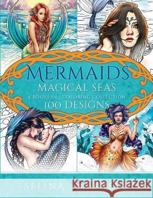 Mermaids Magical Seas Coloring Collection: 100 Designs Selina Fenech 9781922390585 Fairies and Fantasy Pty Ltd - książka