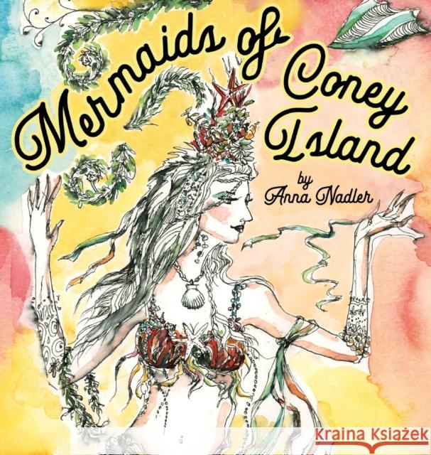 Mermaids of Coney Island: Beautiful watercolor illustrations of a parade on New York City's famous beach boardwalk, and a poem to remember. Anna Nadler   9781958428115 Anna Nadler Art - książka