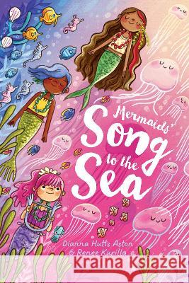 Mermaids' Song to the Sea Dianna Hutts Aston Renee Kurilla 9781662640285 Hippo Park - książka