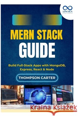 MERN Stack Guide: Build Full-Stack Apps with MongoDB, Express, React & Node Carter, Thompson 9798292673439 Independently Published - książka