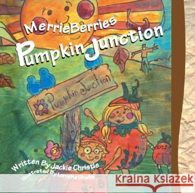 Merrieberries Pumpkin Junction: Harvest Moon Luncheon Jacqueline Christie, Lorraine Shulba 9781425131456 Trafford Publishing - książka