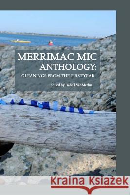 Merrimac Mic Anthology: gleanings from the first year Vanmerlin, Isabell 9781508730910 Createspace - książka