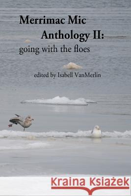 Merrimac Mic Anthology II: going with the floes Vanmerlin, Isabell 9781530470310 Createspace Independent Publishing Platform - książka