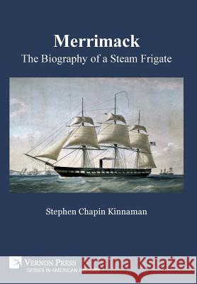 Merrimack, The Biography of a Steam Frigate [B&W] Stephen Chapin Kinnaman 9781622734481 Vernon Press - książka