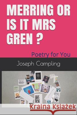 Merring or is it Mrs Gren?: Poetry for You Joseph Campling 9781717161338 Createspace Independent Publishing Platform - książka