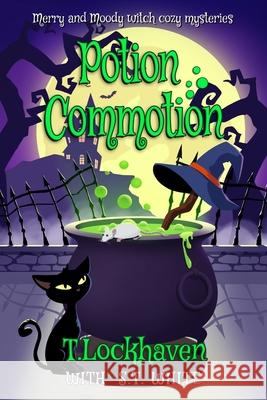 Merry and Moody Witch Cozy Mysteries: Potion Commotion T. Lockhaven S. T. White Grace Lockhaven 9781639110018 Twisted Key Publishing, LLC - książka