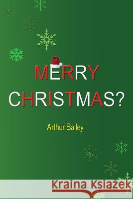 Merry Christmas? Arthur Bailey Higher Heart Productions 9781540775276 Createspace Independent Publishing Platform - książka