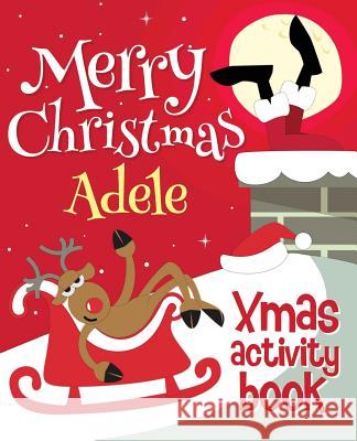 Merry Christmas Adele - Xmas Activity Book: (Personalized Children's Activity Book) Xmasst 9781979994255 Createspace Independent Publishing Platform - książka