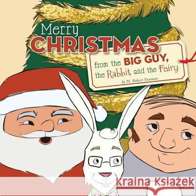 Merry Christmas from the Big Guy, the Rabbit and the Fairy M. Robert Neuman 9780986305740 MindStir Media - książka
