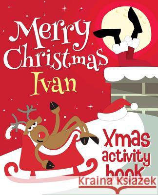 Merry Christmas Ivan - Xmas Activity Book: (Personalized Children's Activity Book) Xmasst 9781981170869 Createspace Independent Publishing Platform - książka