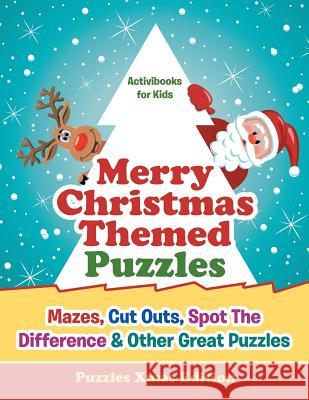 Merry Christmas Themed Puzzles: Mazes, Cut Outs, Spot The Difference & Other Great Puzzles - Puzzles Xmas Edition For Kids, Activibooks 9781683211280 Activibooks for Kids - książka