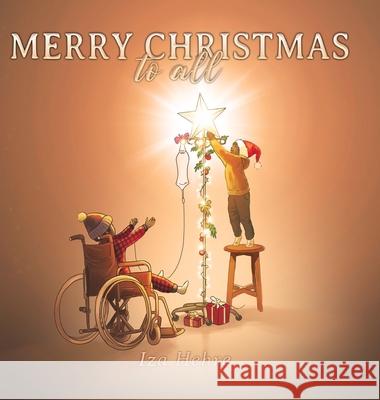 Merry Christmas to All: An Inspirational Christmas Eve Story that Teaches Holiday Inclusivity and Compassion for Children with Cancer, Physica Iza Hehre Nero Gonzaga Bernales 9781736224380 Ovi Healthcare - książka