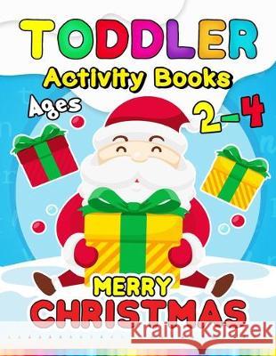 Merry Christmas Toddler Activity Books Ages 2-4: Activity book for Boy, Girls, Kids, Children (First Workbook for your Kids) Fun with Numbers, Letters Rocket Publishing 9781712298916 Independently Published - książka