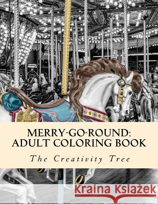 Merry-Go-Round: Adult Coloring Book The Creativity Tree 9781530965151 Createspace Independent Publishing Platform - książka