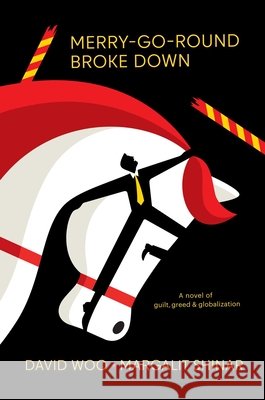 Merry-Go-Round Broke Down: A Novel of Guilt, Greed & Globalization Woo, David, Shinar, Margalit 9798895655801 Regalo Press - książka