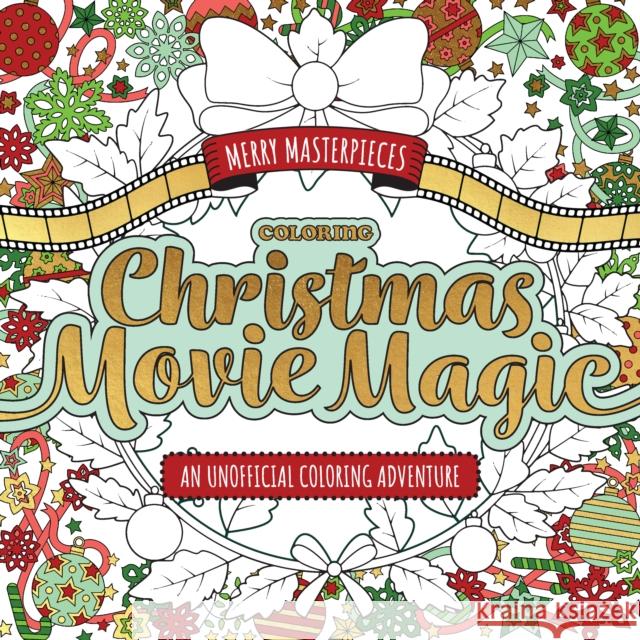 Merry Masterpieces: Coloring Christmas Movie Magic: An Unofficial Coloring Adventure Walter Foster Creative Team 9780760393123 Walter Foster Publishing - książka