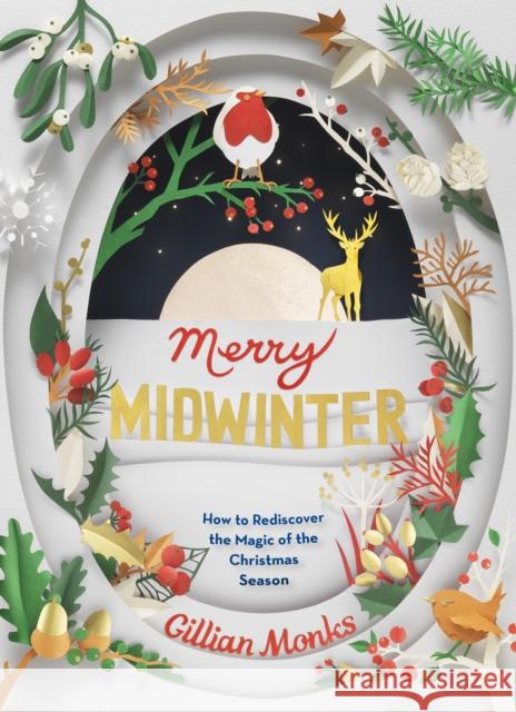 Merry Midwinter: How to Rediscover the Magic of the Christmas Season Gillian Monks 9781783528424 Unbound - książka