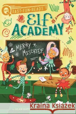 Merry Mischief: Elf Academy 4 Alan Katz Sernur Isik 9781534467972 Aladdin Paperbacks - książka