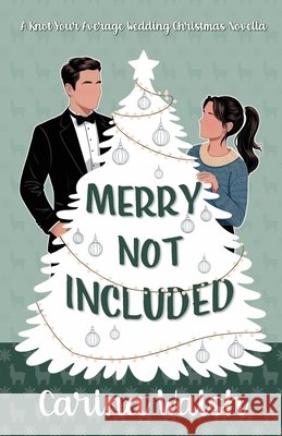 Merry Not Included: A Knot Your Average Wedding Romcom Christmas Novella Walsh, Carina 9798278284772 Independently Published - książka