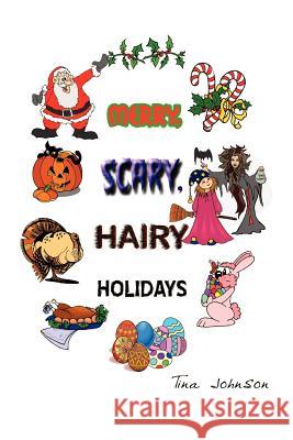 Merry, Scary, Hairy Holidays Tina Johnson 9781410727084 Authorhouse - książka