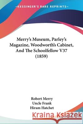 Merry's Museum, Parley's Magazine, Woodworth's Cabinet, And The Schoolfellow V37 (1859) Robert Merry 9780548840917  - książka