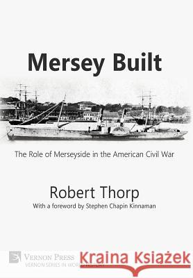 Mersey Built: The Role of Merseyside in the American Civil War (Hardback, B&W Edition) Thorp, Robert 9781622732814 Vernon Press - książka