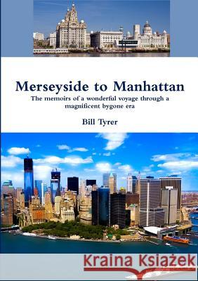 Merseyside to Manhattan Bill Tyrer 9781326085759 Lulu.com - książka