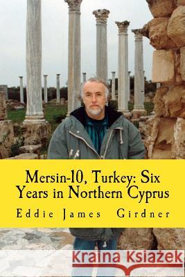 Mersin-10, Turkey: Six Years in Northern Cyprus Eddie James Girdner 9781514701416 Createspace - książka