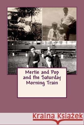 Mertie and Pop and the Saturday Morning Train Vicki Marie Bowen 9781545171226 Createspace Independent Publishing Platform - książka