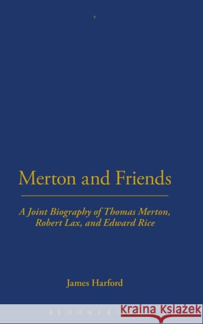 Merton and Friends: A Joint Biography of Thomas Merton, Robert Lax and Edward Rice Harford, James 9780826418692  - książka