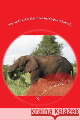 Mervin Goes On Safari To Find Opposite Animals Boyd, Brianag 9781497401730 Createspace - książka