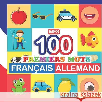 mes 100 premiers mots Français-Allemand: Apprendre (Allemand) enfants 2 à 7 ans Bertrand, Perrine 9798753760227 Independently Published - książka