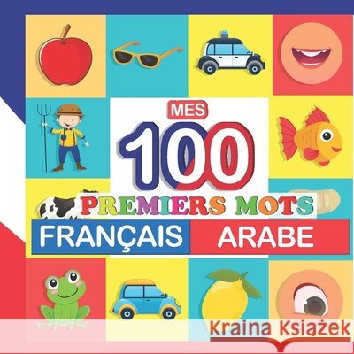 mes 100 premiers mots Français-Arabe: Apprendre (Arabe) enfants 2 à 7 ans Bertrand, Perrine 9798751423926 Independently published - książka