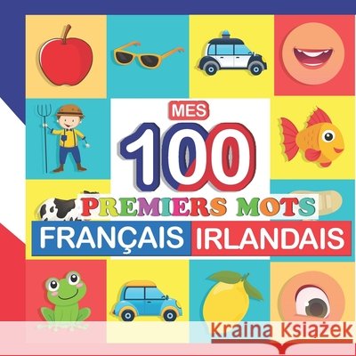 mes 100 premiers mots Français-Irlandais: Apprendre (Irlandais) enfants 2 à 7 ans Bertrand, Perrine 9798755739160 Independently Published - książka