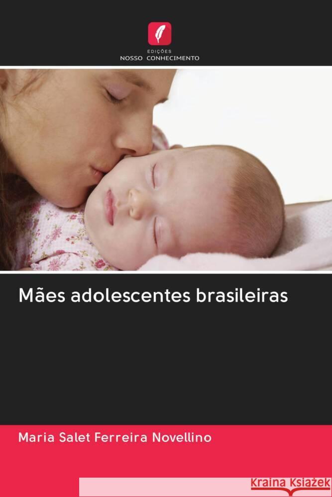 Mães adolescentes brasileiras Novellino, Maria Salet Ferreira 9786203069792 Edicoes Nosso Conhecimento - książka