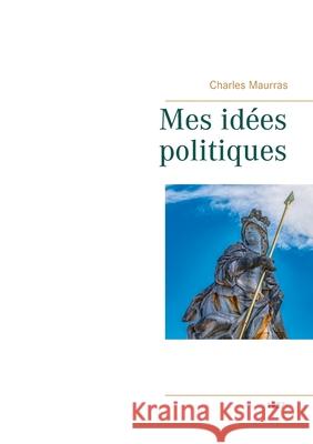 Mes idées politiques - Charles Maurras -1937 Charles Maurras 9782322187478 Books on Demand - książka
