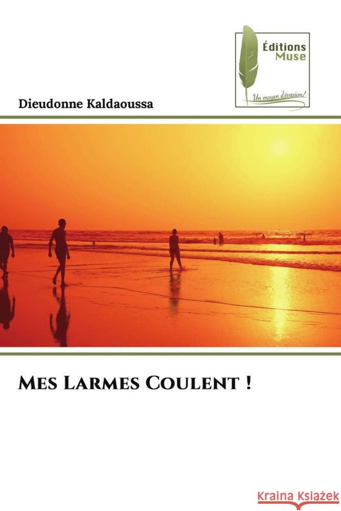 Mes Larmes Coulent ! Kaldaoussa, Dieudonne 9786204975689 Éditions Muse - książka