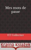 Mes mots de passe: Carnet personnel de Mots de Passe Et Collectter 9781076655202 Independently Published