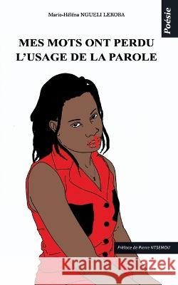 Mes mots ont perdu l'usage de la parole: Poesie Pierre Ntsemou Marie-Helena Ngueli Lekoba  9782493053268 Editions Kemet - książka