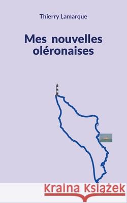 Mes nouvelles ol?ronaises Thierry Lamarque 9782322638185 Bod - Books on Demand - książka