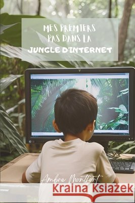 Mes premiers pas dans la jungle d'internet Ambre Montfort 9798324159467 Independently Published - książka