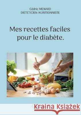 Mes recettes faciles pour le diabète.: Volume 1. Cédric Menard 9782322406838 Books on Demand - książka