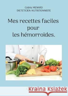 Mes recettes faciles pour les hémorroïdes.: Volume 1. Cédric Menard 9782322440009 Books on Demand - książka