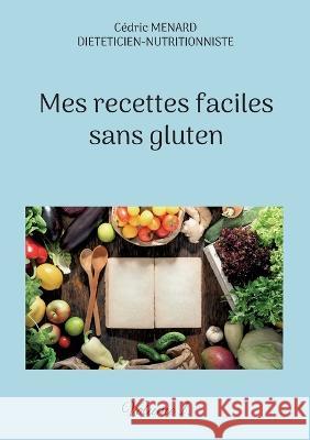 Mes recettes faciles sans gluten.: Volume 1. Cédric Menard 9782322440559 Books on Demand - książka