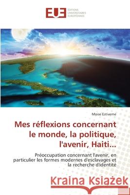 Mes réflexions concernant le monde, la politique, l'avenir, Haiti... Estiverne, Moise 9786208822552 Éditions universitaires européennes - książka